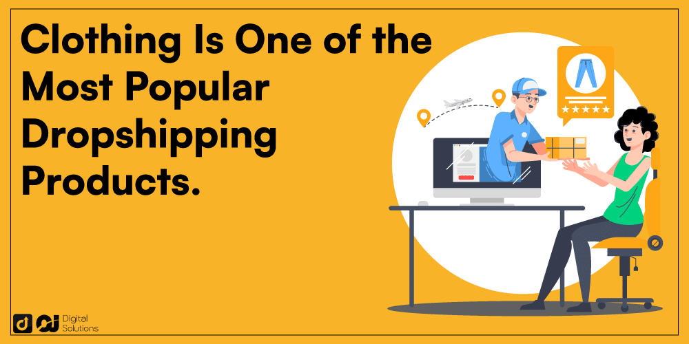 Clothing Is One of the Most Popular Dropshipping Products